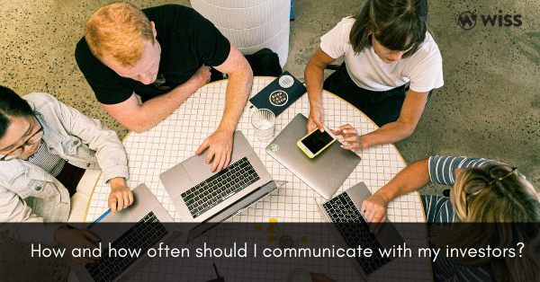 How and how often should I communicate with my investors?