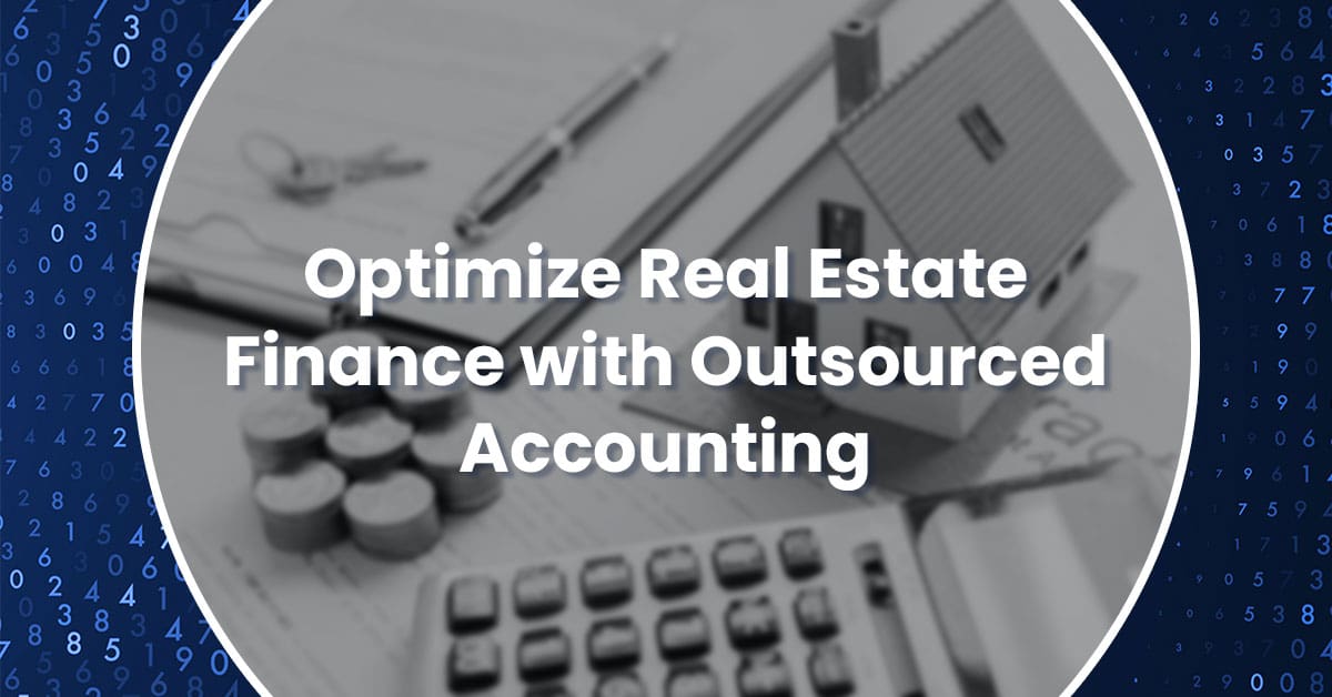 Optimize Real Estate Finance Departments with Outsourced Accounting