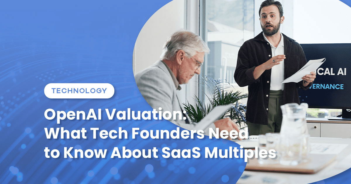 OpenAI Valuation: What Tech Founders Need to Know About SaaS Multiples