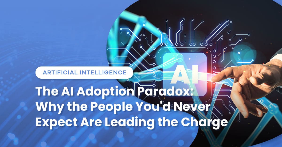 The AI Adoption Paradox: Why the People You’d Never Expect Are Leading the Charge