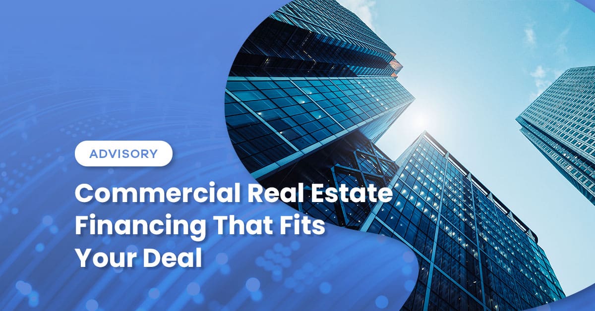 Commercial Real Estate Financing That Fits Your Deal