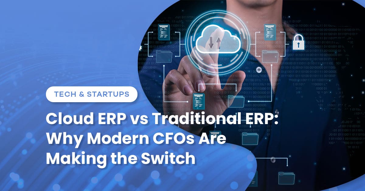 Cloud ERP vs Traditional ERP: Why Modern CFOs Are Making the Switch