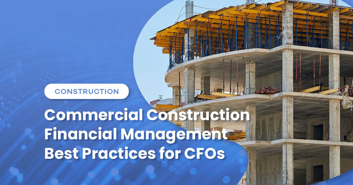 Commercial Construction Financial Management Best Practices for CFOs