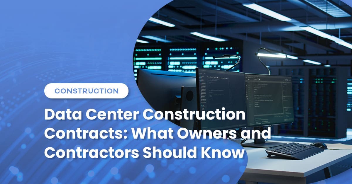 Data Center Construction Contracts: What Owners and Contractors Should Know