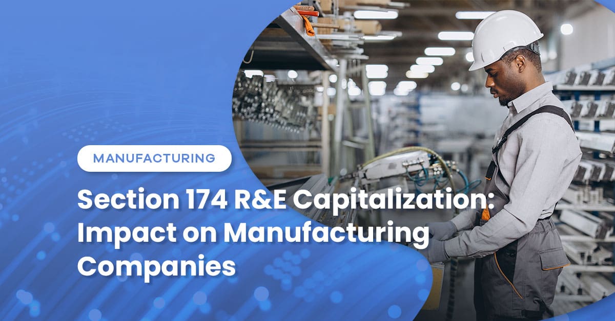 Section 174 R&E Capitalization: Impact on Manufacturing Companies