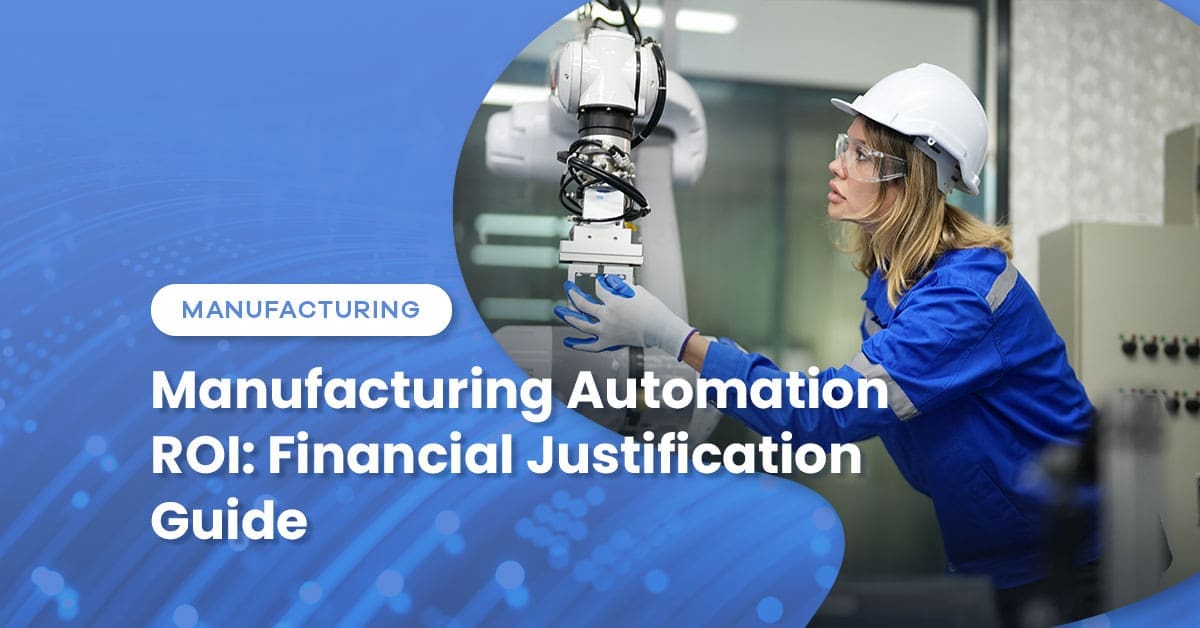 Manufacturing Automation ROI: Financial Justification Guide