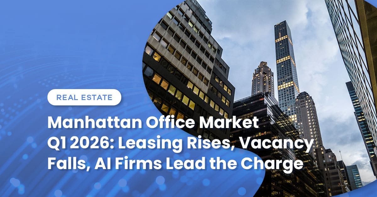 Manhattan Office Market Q1 2026: Leasing Rises, Vacancy Falls, AI Firms Lead the Charge