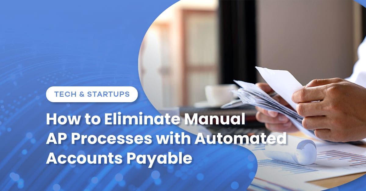 How to Eliminate Manual AP Processes with Automated Accounts Payable