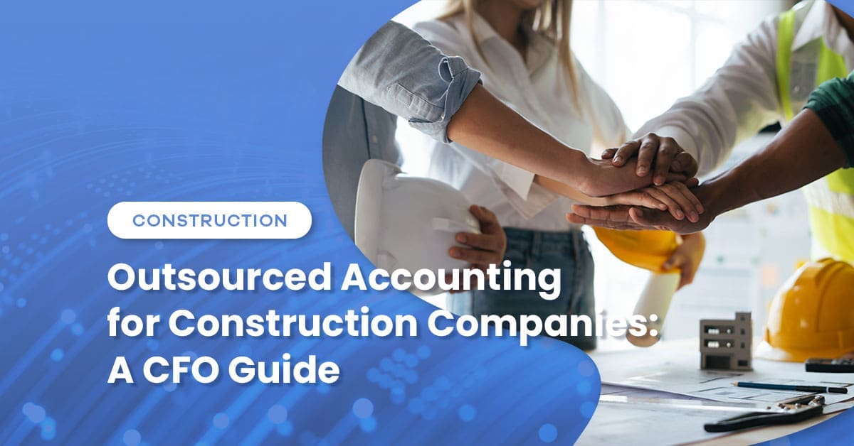 Outsourced Accounting for Construction Companies: A CFO Guide