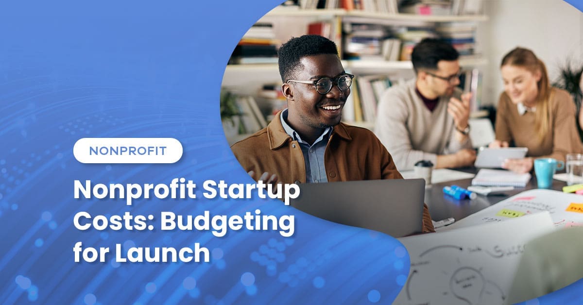 Nonprofit Startup Costs: 8 Budget Items Founders Miss