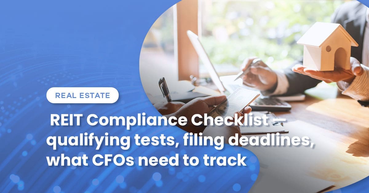REIT Compliance Checklist: Qualifying Tests, Deadlines, and What CFOs Need to Track