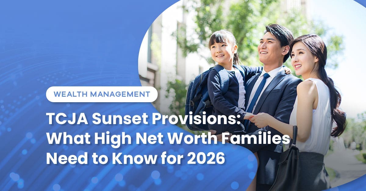 TCJA Sunset Provisions: What High Net Worth Families Need to Know for 2026