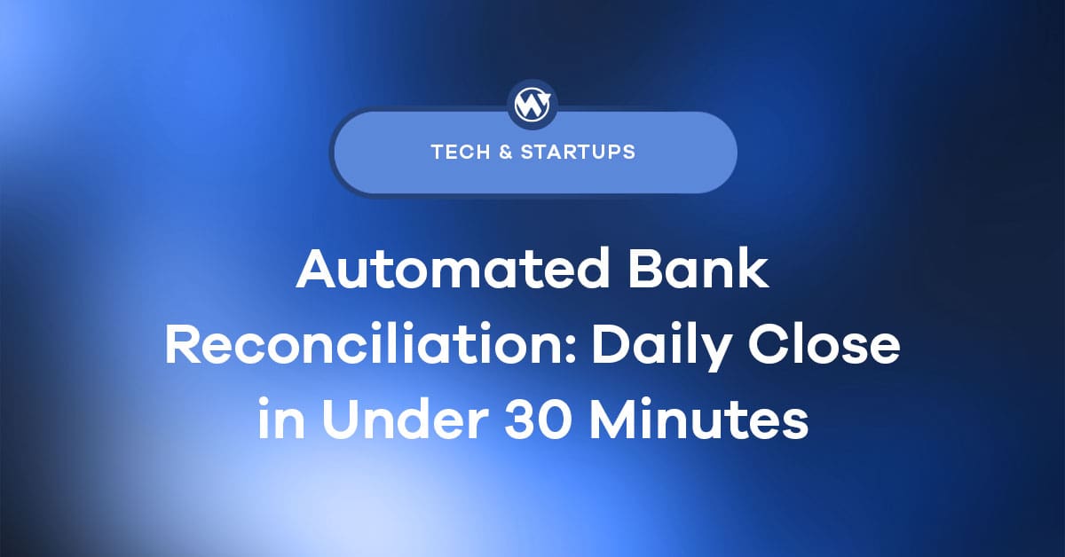 Automated Bank Reconciliation: Daily Close in Under 30 Minutes