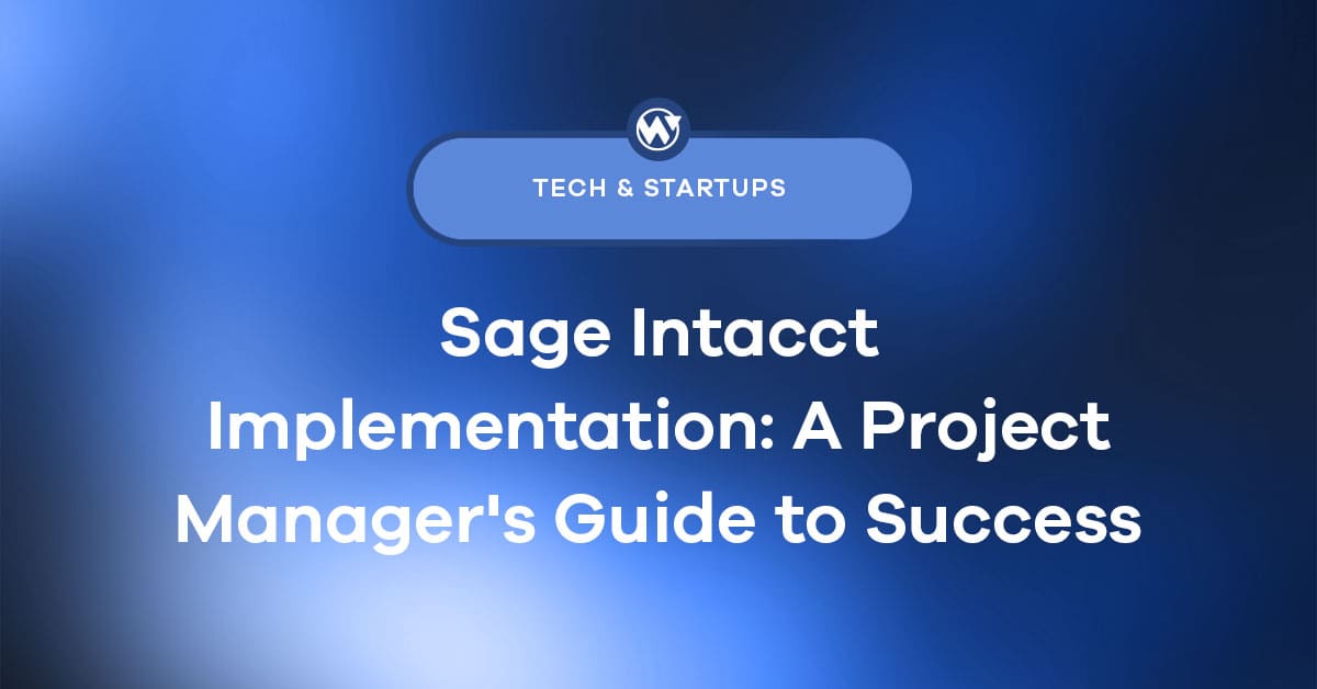 Sage Intacct Implementation: A Project Manager’s Guide to Success