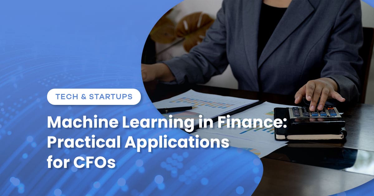 Machine Learning in Finance: Practical Applications for CFOs