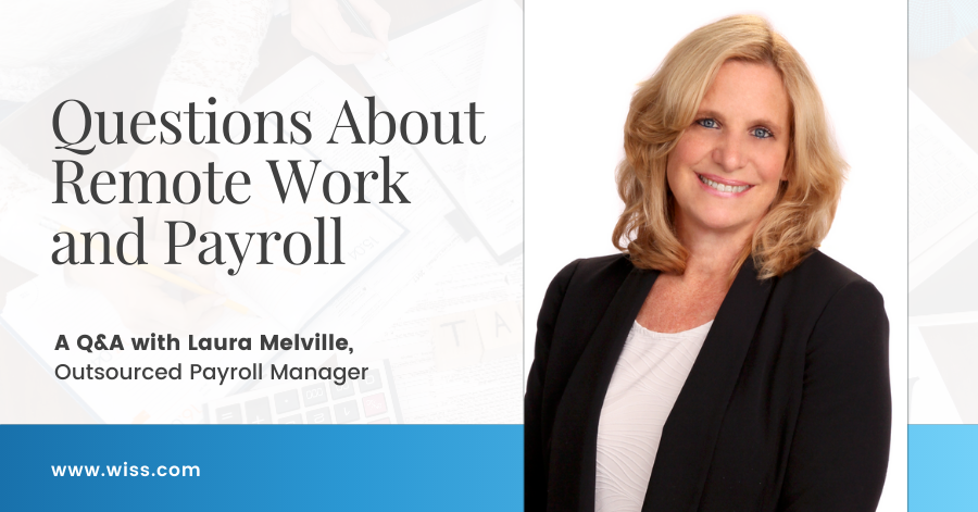 Questions About Remote Work and Payroll: A Q&A with Wiss’s Outsourced Payroll Manager Laura Melville