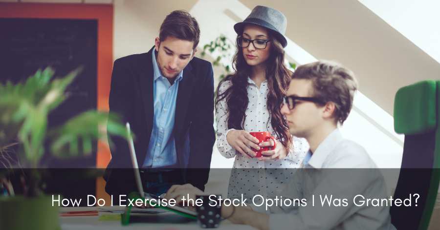 How Do I Exercise the Stock Options I Was Granted?
