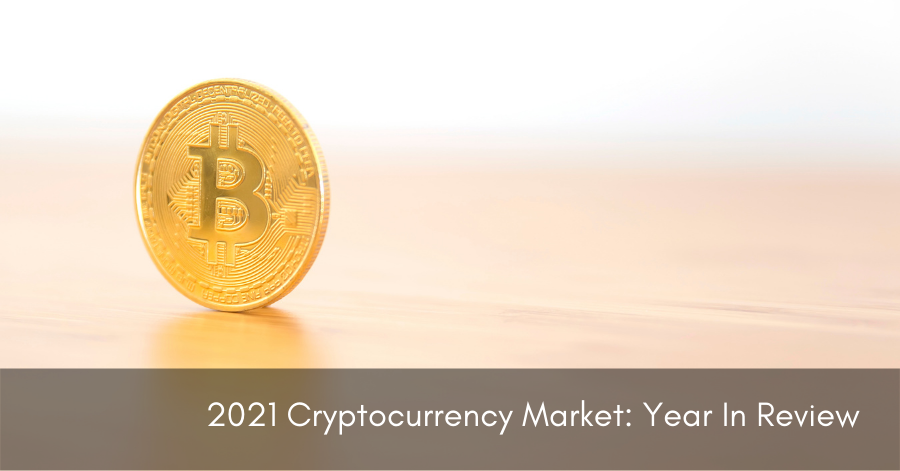 2021 Cryptocurrency Market: Year In Review 