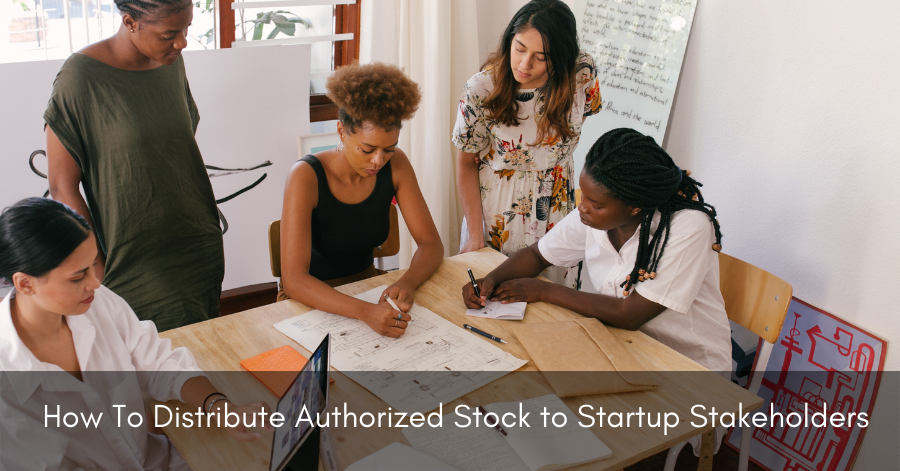 How To Distribute Authorized Stock to Startup Stakeholders