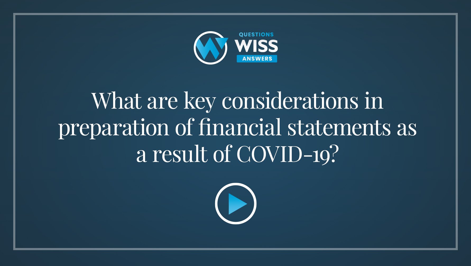 What are key considerations in preparation of financial statements as a result of COVID-19?