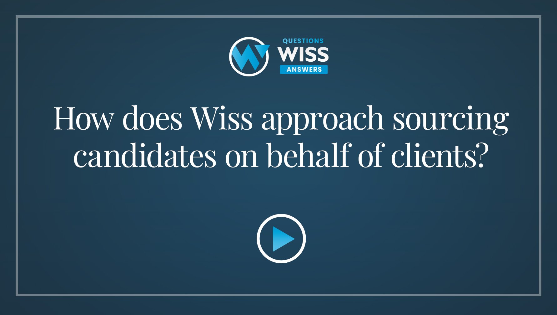 How does Wiss approach sourcing candidates on behalf of clients?